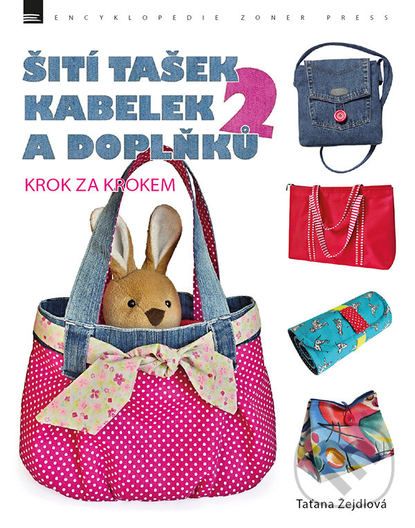 Šití tašek, kabelek a doplňků 2 - Taťana Žejdlová, Zoner Press, 2017