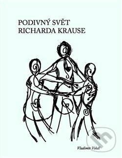 Kniha: Podivný svět Richarda Krause (Vladimír Vokál). Václav Matiaš, 2015