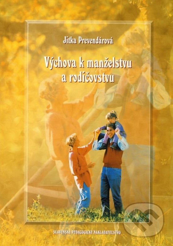 Kniha: Výchova k manželstvu a rodičovstvu (Jitka Prevendárová). SPN - Mladé letá, 2002