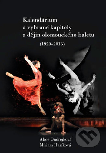 Levně Kalendárium a vybrané kapitoly z dějin olomouckého baletu (1920–2016) - kniha z kategorie Teória umenia