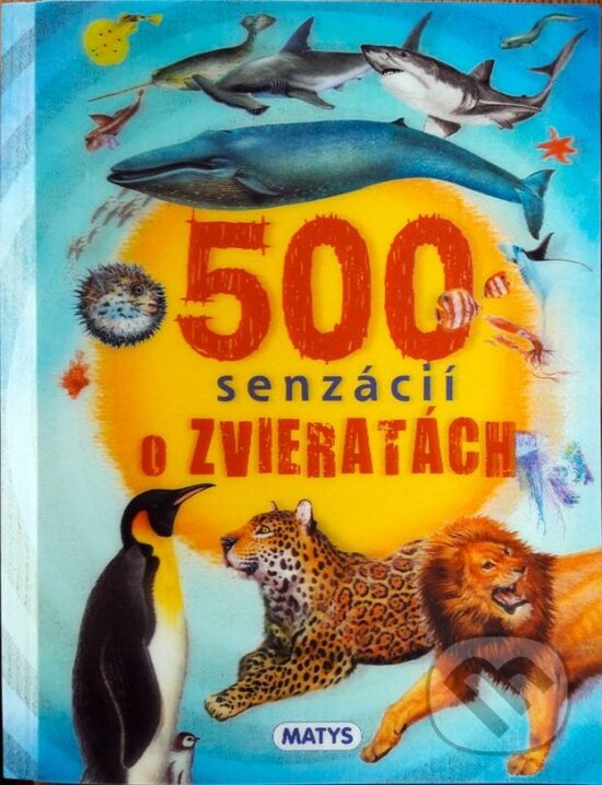 Kniha: 500 senzácií o zvieratách (Matys). Matys, 2017