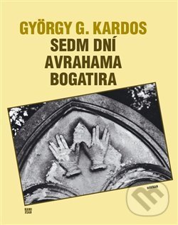 Sedm dní Avrahama Bogatira - György G.  Kardos, Havran Praha, 2017