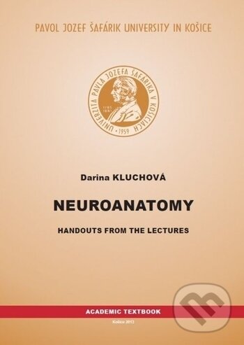 Neuroanatomy - Darina Kluchová, Univerzita Pavla Jozefa Šafárika v Košiciach, 2013