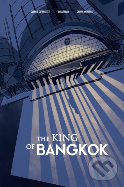 Levně The King of Bangkok - Chiara Natalucci, Sara Fabbri, Claudio Sopranzetti - kniha z kategorie Komiksy