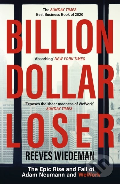 Kniha: Billion Dollar Loser: The Epic Rise and Fall of WeWork (Reeves Wiedeman)
