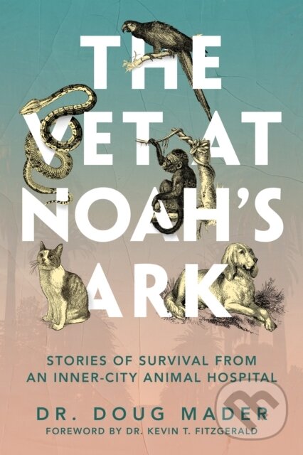 Levně The Vet at Noah's Ark (Stories of Survival from an Inner-City Animal Hospital) - kniha z kategorie Životopisy