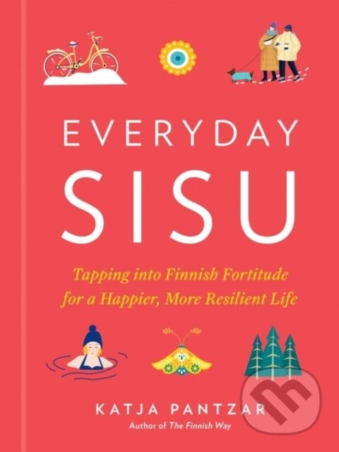Levně Everyday Sisu (Tapping into Finnish Fortitude for a Happier, More Resilient Life) - kniha z kategorie Škola fotografie