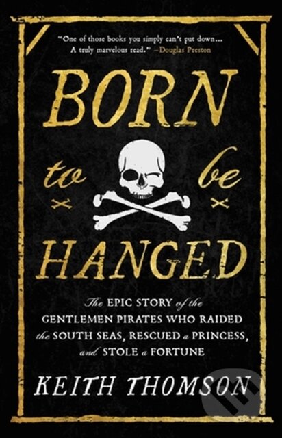 Levně Born to Be Hanged (The Epic Story of the Gentlemen Pirates Who Raided the South Seas, Rescued a Princess, and Stole a Fortune) - kniha z kategorie…