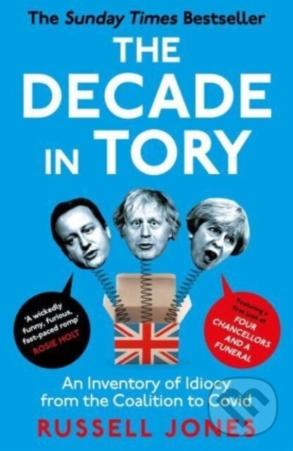 Levně The Decade in Tory (The Sunday Times Bestseller: An Inventory of Idiocy from the Coalition to Covid) - kniha z kategorie Eseje, úvahy a glosy