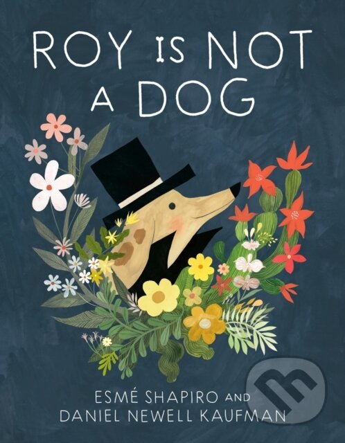 Levně Roy Is Not a Dog - Daniel Newell Kaufman, Esme Shapiro - kniha z kategorie Beletria