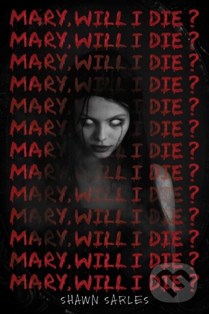 Levně Mary, Will I Die? - Shawn Sarles