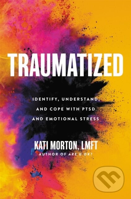 Levně Traumatized (Identify, Understand, and Cope with PTSD and Emotional Stress) - kniha z kategorie Domáca liečba
