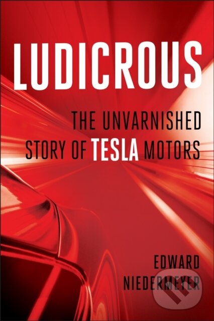 Levně Ludicrous (The Unvarnished Story of Tesla Motors) - Edward Niedermeyer - kniha z kategorie Biznis a manažment