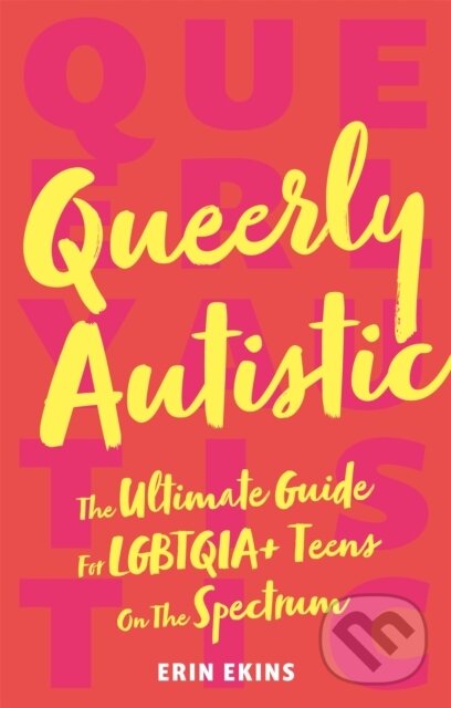 Levně Queerly Autistic (The Ultimate Guide For LGBTQIA+ Teens On The Spectrum) - kniha z kategorie Sociológia