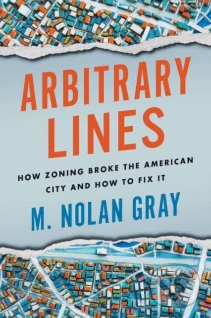Levně Arbitrary Lines (How Zoning Broke the American City and How to Fix It) - kniha z kategorie Geológia