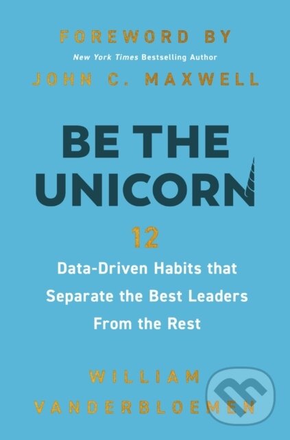Levně Be the Unicorn (12 Data-Driven Habits that Separate the Best Leaders from the Rest) - kniha z kategorie Motivácia a sebarozvoj
