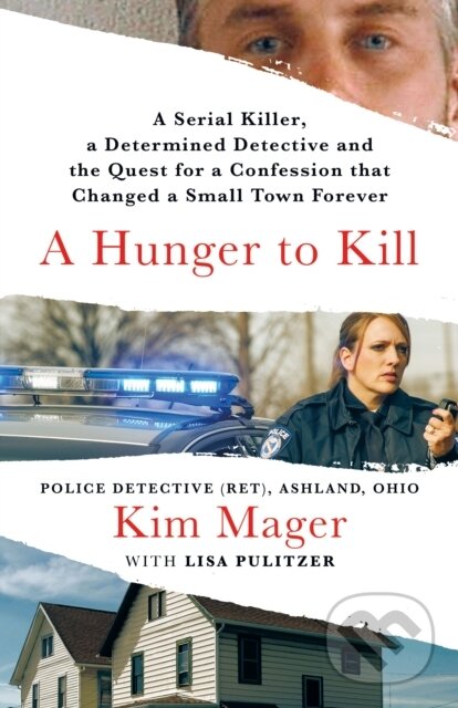 Levně A Hunger to Kill (A Serial Killer, a Determined Detective, and the Quest for a Confession That Changed a Small Town Forever) - kniha z kategorie…