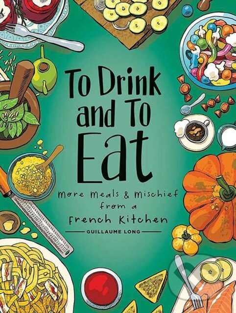 Levně To Drink and to Eat Vol. 2 (More Meals and Mischief from a French Kitchen) - kniha z kategorie Kuchárky