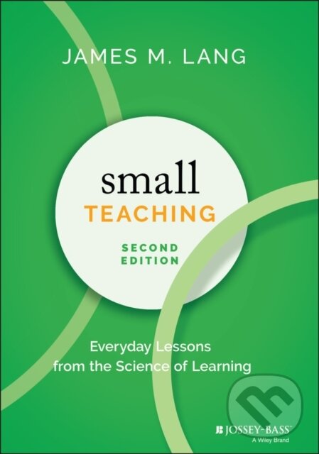 Kniha: Small Teaching (James M. Lang). Jossey Bass, 2021
