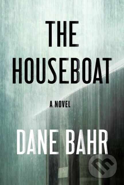 Levně The Houseboat (A Novel) - Dane Bahr - kniha z kategorie Thrillery