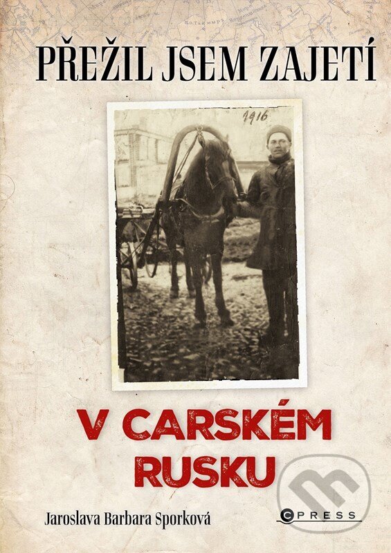 Levně Přežil jsem zajetí v carském Rusku (Přežil jsem zajetí na Sibiři) - kniha z kategorie Vojenstvo