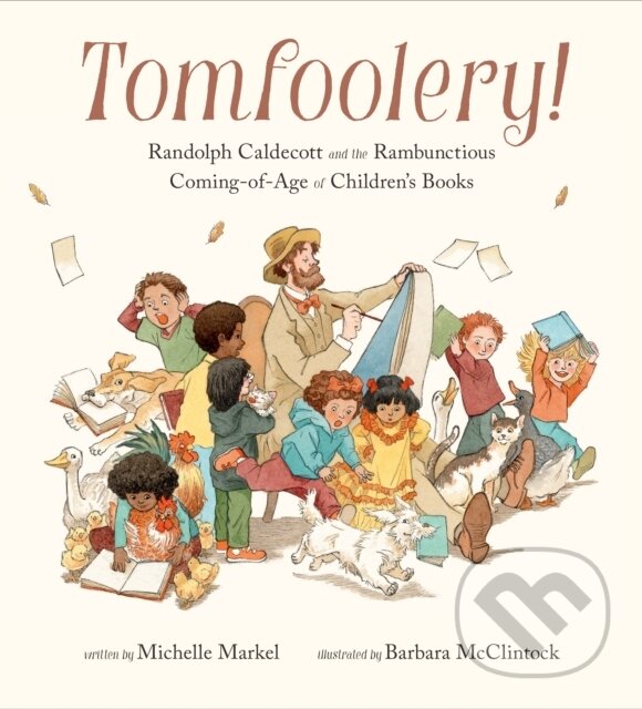 Levně Tomfoolery! (Randolph Caldecott and the Rambunctious Coming-of-Age of Children's Books) - kniha z kategorie Naučné knihy