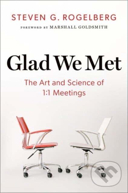 Levně Glad We Met (The Art and Science of 1:1 Meetings) - Steven G. Rogelberg - kniha z kategorie Biznis a manažment