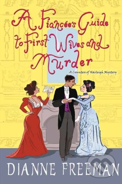 Levně A Fiancee's Guide to First Wives and Murder - Dianne Freeman - kniha z kategorie Beletria