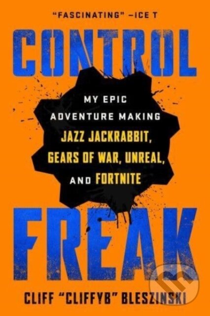 Levně Control Freak (My Epic Adventure Making Jazz Jackrabbit, Gears of War, Unreal, and Fortnite) - kniha z kategorie Životopisy, reportáže a myšlienky