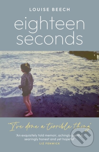 Kniha: Eighteen Seconds (Louise Beech). , 2023