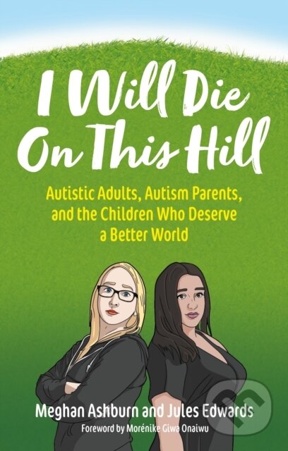 Levně I Will Die On This Hill (Autistic Adults, Autism Parents, and the Children Who Deserve a Better World) - kniha z kategorie Domáca liečba