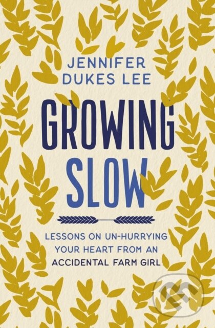 Levně Growing Slow (Lessons on Un-Hurrying Your Heart from an Accidental Farm Girl) - kniha z kategorie Filozofia