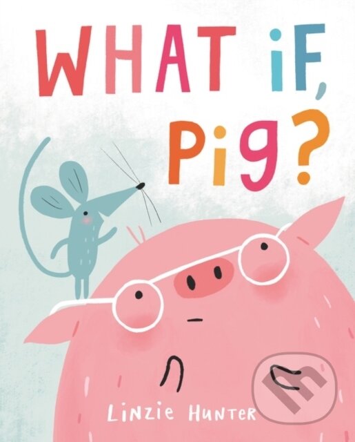 Levně What If, Pig? - Linzie Hunter
