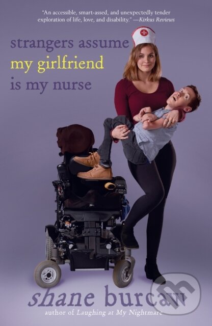Levně Strangers Assume My Girlfriend Is My Nurse - Shane Burcaw