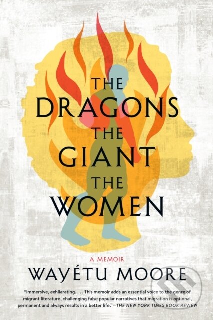 Levně The Dragons, the Giant, the Women (A Memoir) - Wayetu Moore - kniha z kategorie Životopisy