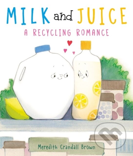 Levně Milk and Juice: A Recycling Romance - Meredith Crandall Brown - kniha z kategorie Beletria
