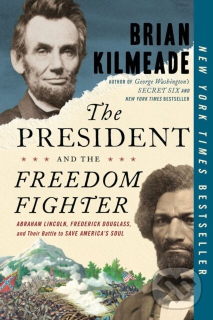 Levně The President and the Freedom Fighter (Abraham Lincoln, Frederick Douglas, and Their Battle to Save American's Soul) - kniha z kategorie História