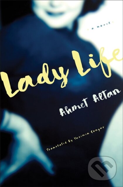 Levně Lady Life (A Novel) - Ahmet Altan - kniha z kategorie Beletria