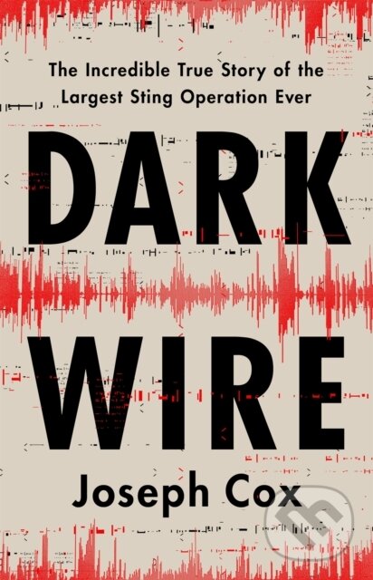 Levně Dark Wire (The Incredible True Story of the Largest Sting Operation Ever) - kniha z kategorie Humanitné a spoločenské vedy