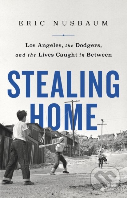 Levně Stealing Home : Los Angeles, the Dodgers, and the Lives Caught in Between