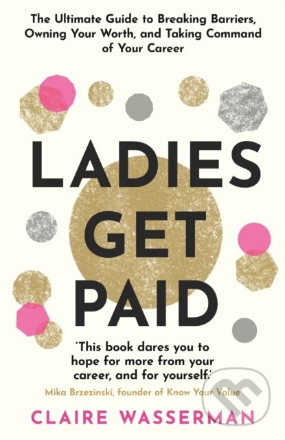 Levně Ladies Get Paid (Breaking Barriers, Owning Your Worth, and Taking Command of Your Career) - kniha z kategorie Motivácia a sebarozvoj
