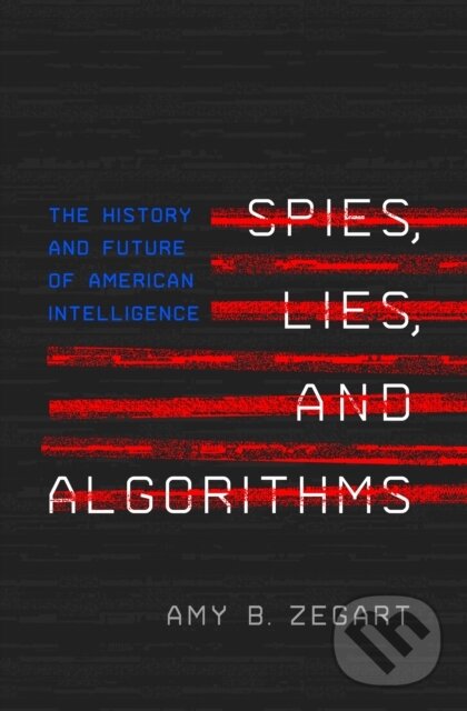 Levně Spies, Lies, and Algorithms (The History and Future of American Intelligence) - kniha z kategorie Humanitné a spoločenské vedy