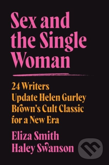 Levně Sex and the Single Woman (24 Writers Reimagine Helen Gurley Brown's Cult Classic) - kniha z kategorie Sociológia