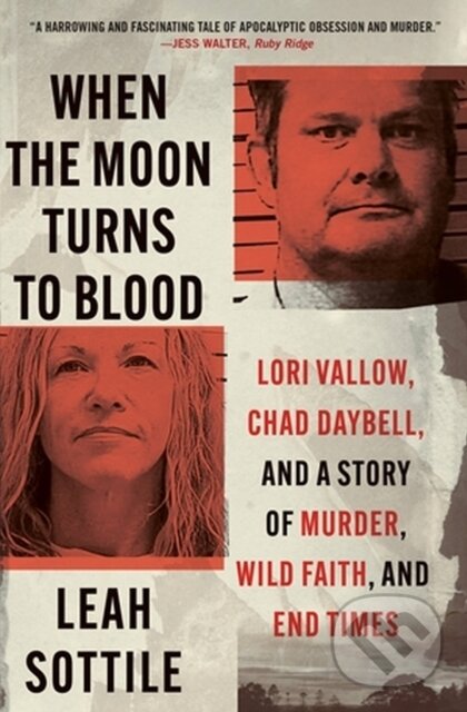 Levně When the Moon Turns to Blood (Lori Vallow, Chad Daybell, and a Story of Murder, Wild Faith, and End Times) - kniha z kategorie Životopisy, reportáže…