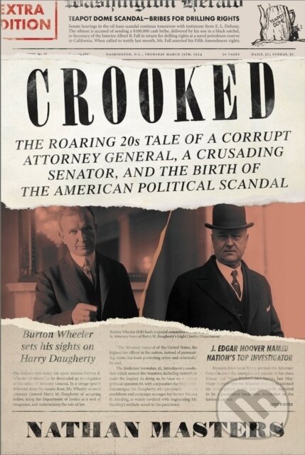 Levně Crooked (The Roaring 20s Tale of a Corrupt Attorney General, a Crusading Senator, and the Birth of the American Political Scandal) - kniha z…