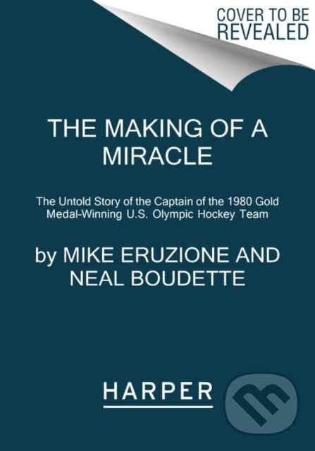 Kniha: The Making of a Miracle (Mike Eruzione a Neal Boudette)