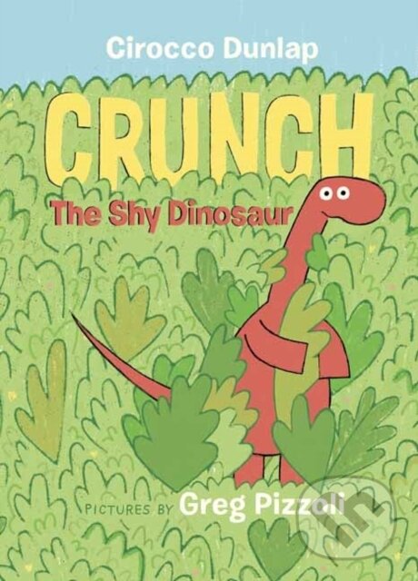 Kniha: Crunch the Shy Dinosaur (Cirocco Dunlap a Greg Pizzoli). , 2021