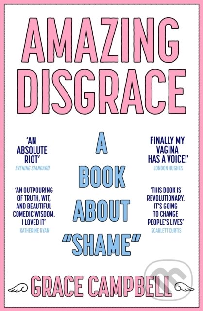 Levně Amazing Disgrace (A Book About "Shame") - Grace Campbell - kniha z kategorie Eseje, úvahy a glosy