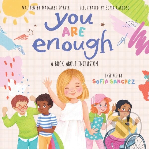 Levně You Are Enough: A Book About Inclusion (HB) - Margaret O'Hair, Sofia Sanchez - kniha z kategorie Pre deti a mládež