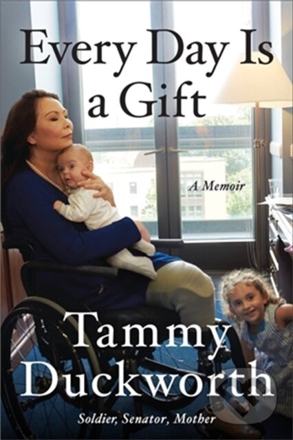 Levně Every Day Is a Gift (A Memoir) - Senator Tammy Duckworth - kniha z kategorie Humanitné a spoločenské vedy